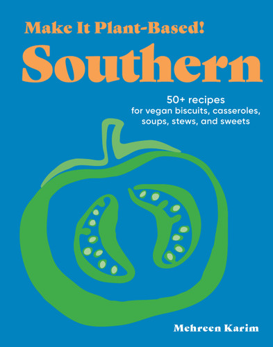 Make It Plant-Based! Southern: 50+ Recipes for Vegan Biscuits, Casseroles, Soups, Stews, and Sweets (Make It Plant-Based! Cookbooks) book cover by Mehreen Karim