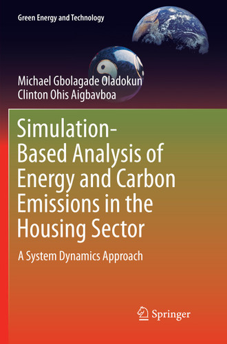 Simulation-Based Analysis of Energy and Carbon Emissions in the Housing Sector: A System Dynamics Approach (Green Energy and Technology) book cover by Michael Gbolagade Oladokun, Clinton Ohis Aigbavboa