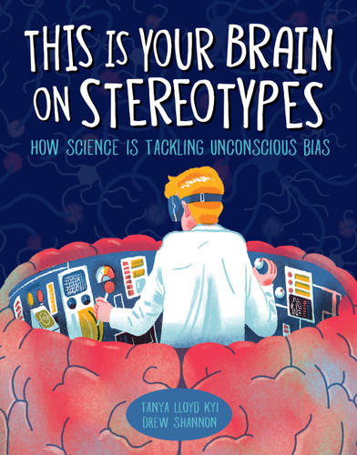 This Is Your Brain on Stereotypes: How Science Is Tackling Unconscious Bias book cover by Tanya Lloyd Kyi