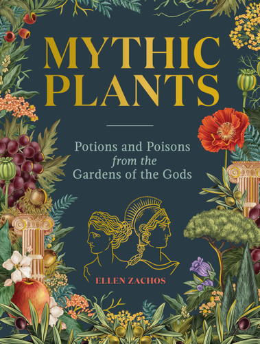 Mythic Plants: Potions and Poisons from the Gardens of the Gods book cover by Ellen Zachos
