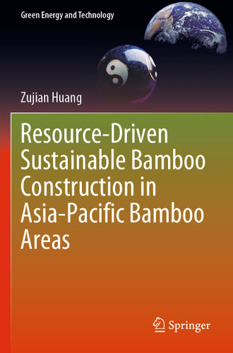 Resource-Driven Sustainable Bamboo Construction in Asia-Pacific Bamboo Areas (Green Energy and Technology) book cover by Zujian Huang