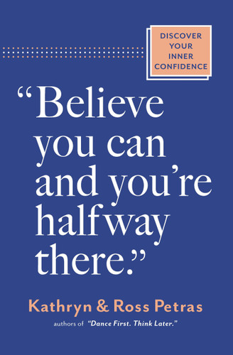 "Believe You Can and You're Halfway There": Discover Your Inner Confidence book cover by Ross Petras, Kathryn Petras