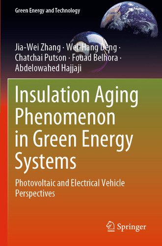 Insulation Aging Phenomenon in Green Energy Systems: Photovoltaic and Electrical Vehicle Perspectives (Green Energy and Technology) book cover by Jia-Wei Zhang, Wei-Hang Deng, Chatchai Putson, Fouad Belhora, Abdelowahed Hajjaji