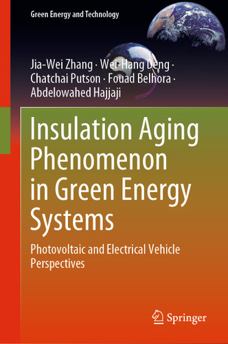 Insulation Aging Phenomenon in Green Energy Systems: Photovoltaic and Electrical Vehicle Perspectives (Green Energy and Technology) book cover by Jia-Wei Zhang, Wei-Hang Deng, Chatchai Putson, Fouad Belhora, Abdelowahed Hajjaji