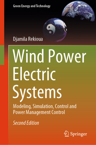 Wind Power Electric Systems: Modeling, Simulation, Control and Power Management Control (Green Energy and Technology) book cover by Djamila Rekioua
