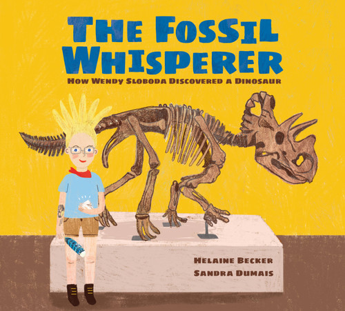 The Fossil Whisperer: How Wendy Sloboda Discovered a Dinosaur book cover by Helaine Becker