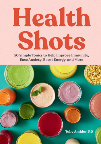 Health Shots: 50 Simple Tonics to Help Improve Immunity, Ease Anxiety, Boost Energy, and More book cover by Toby Amidor