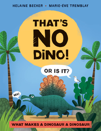 That's No Dino!: Or Is It? What Makes a Dinosaur a Dinosaur book cover by Helaine Becker