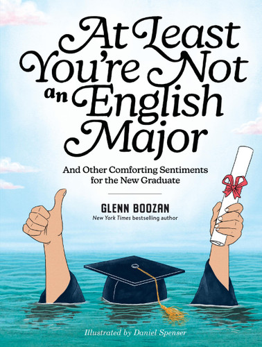 At Least You're Not an English Major: And Other Comforting Sentiments for the New Graduate book cover by Glenn Boozan
