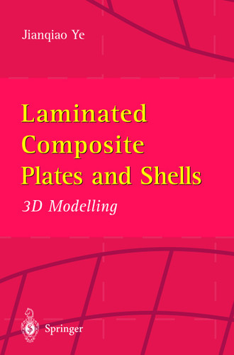 Laminated Composite Plates and Shells: 3D Modelling book cover by Jianqiao Ye