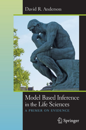 Model Based Inference in the Life Sciences: A Primer on Evidence book cover by David R. Anderson