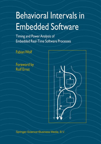 Behavioral Intervals in Embedded Software: Timing and Power Analysis of Embedded Real-Time Software Processes book cover by Fabian Wolf