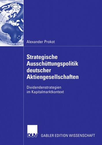 Strategische Ausschüttungspolitik deutscher Aktiengesellschaften: Dividendenstrategien im Kapitalmarktkontext book cover by Alexander Prokot