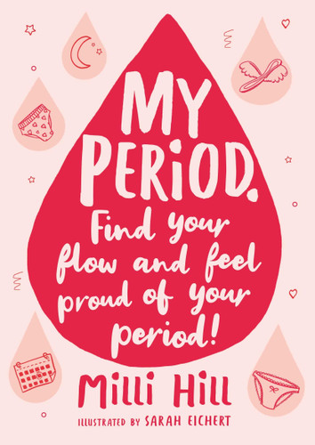My Period: Find your flow and feel proud of your period! book cover by Milli Hill