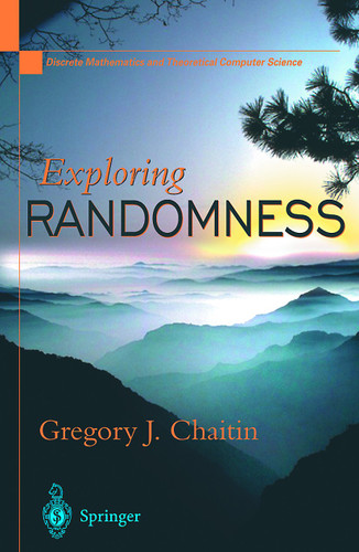 Exploring RANDOMNESS (Discrete Mathematics and Theoretical Computer Science) book cover by Gregory J. Chaitin