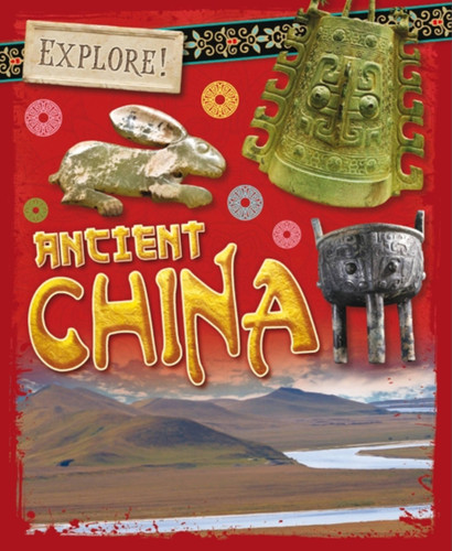 Explore!: Ancient China (Explore!) book cover by Izzi Howell
