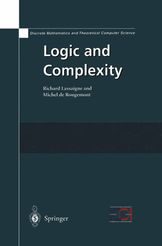 Logic and Complexity (Discrete Mathematics and Theoretical Computer Science) book cover by Richard Lassaigne, Michel de Rougemont