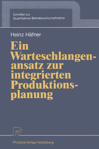 Ein Warteschlangenansatz zur integrierten Produktionsplanung (Schriften zur Quantitativen Betriebswirtschaftslehre #4) book cover by Heinz Häfner