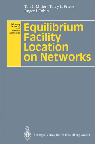 Equilibrium Facility Location on Networks (Advances in Spatial and Network Economics) book cover by Tan C. Miller, Terry L. Friesz, Roger L. Tobin