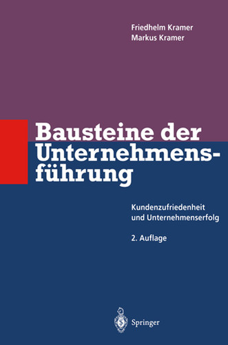 Bausteine der Unternehmensführung: Kundenzufriedenheit und Unternehmenserfolg (Innovations- und Technologiemanagement) book cover by Friedhelm Kramer, Markus Kramer