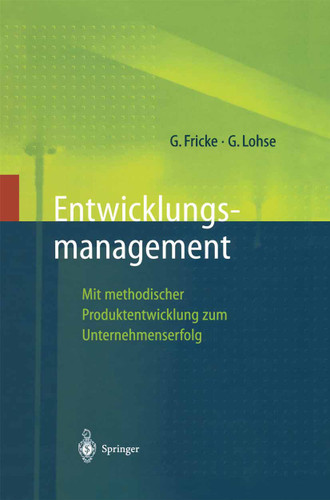 Entwicklungsmanagement: Mit methodischer Produktentwicklung zum Unternehmenserfolg (Innovations- und Technologiemanagement) book cover by Gerd Fricke, Georg Lohse