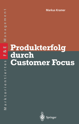 Produkterfolg durch Customer Focus (Innovations- und Technologiemanagement) book cover by Markus S. Kramer
