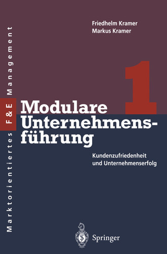 Modulare Unternehmensführung 1: Kundenzufriedenheit und Unternehmenserfolg (Innovations- und Technologiemanagement) book cover by Friedhelm Kramer, Markus S. Kramer