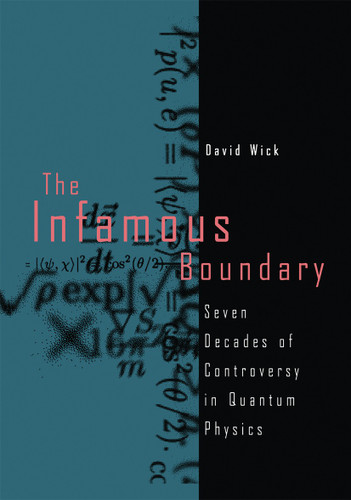 The Infamous Boundary: Seven Decades of Controversy in Quantum Physics book cover by David Wick