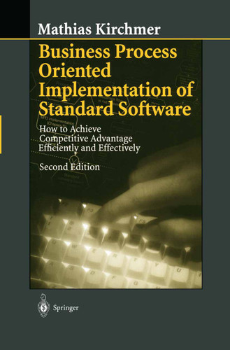 Business Process Oriented Implementation of Standard Software: How to Achieve Competitive Advantage Efficiently and Effectively book cover by Mathias Kirchmer