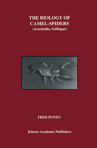 The Biology of Camel-Spiders: Arachnida, Solifugae book cover by Fred Punzo