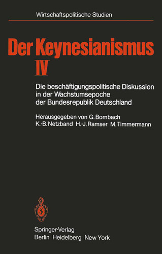 Der Keynesianismus IV: Die beschäftigungspolitische Diskussion in der Wachstumsepoche der Bundesrepublik Deutschland Dokumente und Analysen (Wirtschaftspolitische Studien) book cover by 