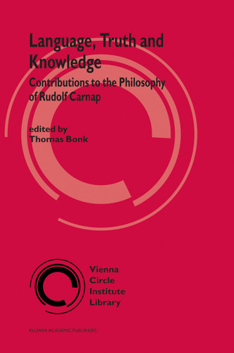 Language, Truth and Knowledge: Contributions to the Philosophy of Rudolf Carnap (Vienna Circle Institute Library #2) book cover by 