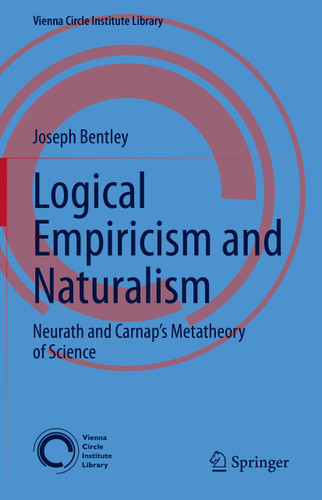 Logical Empiricism and Naturalism: Neurath and Carnap’s Metatheory of Science (Vienna Circle Institute Library) book cover by Joseph Bentley