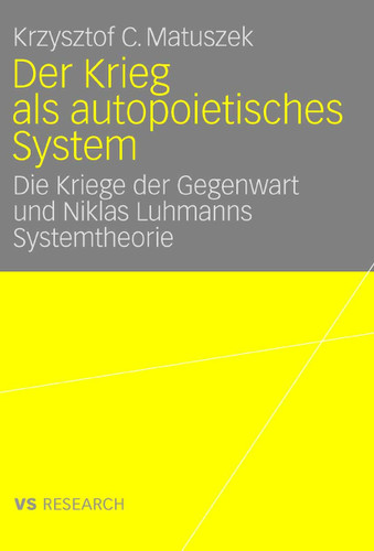 Der Krieg als autopoietisches System: Die Kriege der Gegenwart und Niklas Luhmanns Systemtheorie book cover by Krzysztof Matuszek