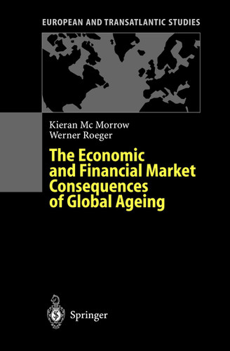 The Economic and Financial Market Consequences of Global Ageing (European and Transatlantic Studies) book cover by Kieran McMorrow, Werner Röger
