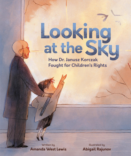 Looking at the Sky: How Dr. Janusz Korczak Fought for Children's Rights book cover by Amanda West Lewis