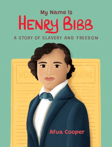 My Name Is Henry Bibb: A Story of Slavery and Freedom book cover by Afua Cooper