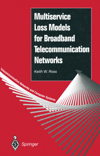 Multiservice Loss Models for Broadband Telecommunication Networks (Telecommunication Networks and Computer Systems) book cover by Keith W. Ross