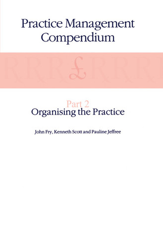 Practice Management Compendium: Part 2: Organising the Practice book cover by John Fry, K. Scott, P. Jeffree