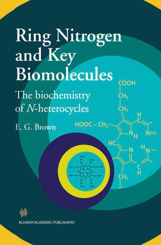 Ring Nitrogen and Key Biomolecules: The Biochemistry of N-Heterocycles book cover by E.G. Brown