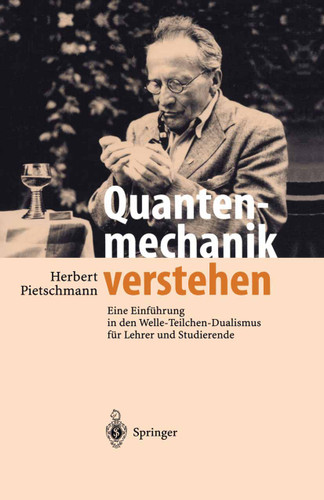 Quantenmechanik verstehen: Eine Einführung in den Welle-Teilchen-Dualismus für Lehrer und Studierende book cover by Herbert Pietschmann
