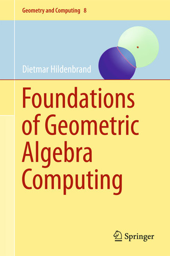 Foundations of Geometric Algebra Computing (Geometry and Computing #8) book cover by Dietmar Hildenbrand