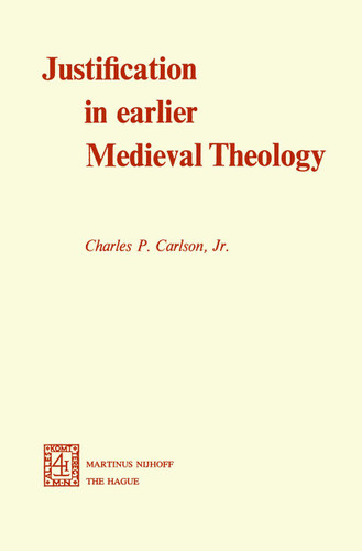Justification in Earlier Medieval Theology book cover by C.P. Carlson Jr.