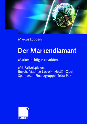 Der Markendiamant: Marken richtig vermarkten. Mit Fallbeispielen: Bosch, Lacroix, Nestlé, Opel, Sparkassen Finanzgruppe, Tetra Pak book cover by Marcus Lüppens