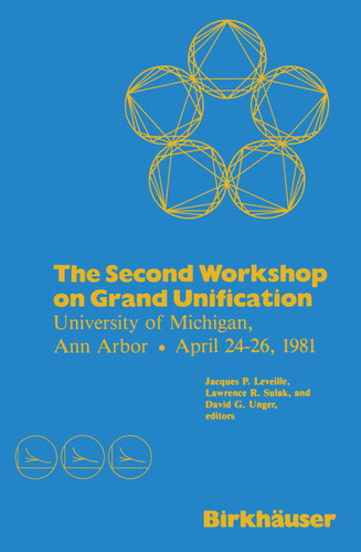 The Second Workshop on Grand Unification: University of Michigan, Ann Arbor April 24–26, 1981 book cover by LEVEILLE, SULAK, UNGER