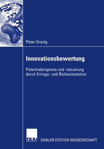 Innovationsbewertung: Potentialprognose und -steuerung durch Ertrags- und Risikosimulation book cover by Peter Granig