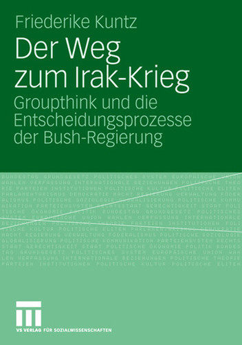 Der Weg zum Irak-Krieg: Groupthink und die Entscheidungsprozesse der Bush-Regierung book cover by Friederike Kuntz