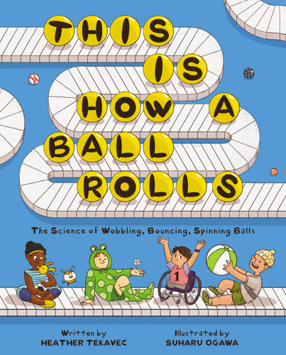 This Is How a Ball Rolls: The Science of Wobbling, Bouncing, Spinning Balls book cover by Heather Tekavec
