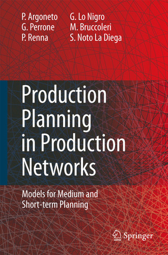 Production Planning in Production Networks: Models for Medium and Short-term Planning book cover by Pierluigi Argoneto, Giovanni Perrone, Paolo Renna, Giovanna Lo Nigro, Manfredi Bruccoleri, Sergio Noto La Diega