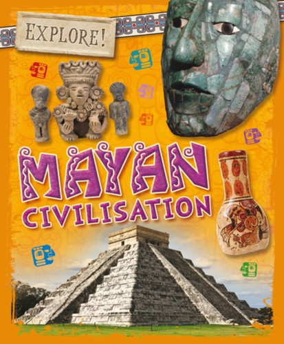 Explore!: Mayan Civilisation (Explore!) book cover by Izzi Howell